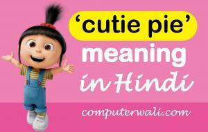 cutie pie meaning in Hindi - cutie pie ka matlab hindi mein